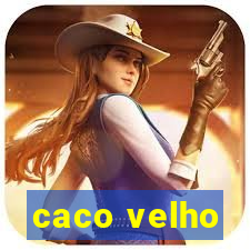 caco velho